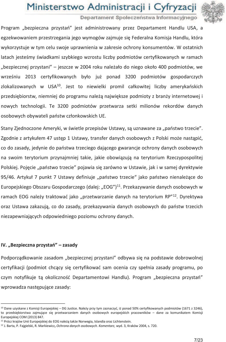 W ostatnich latach jesteśmy świadkami szybkiego wzrostu liczby podmiotów certyfikowanych w ramach bezpiecznej przystani jeszcze w 2004 roku należało do niego około 400 podmiotów, we wrześniu 2013