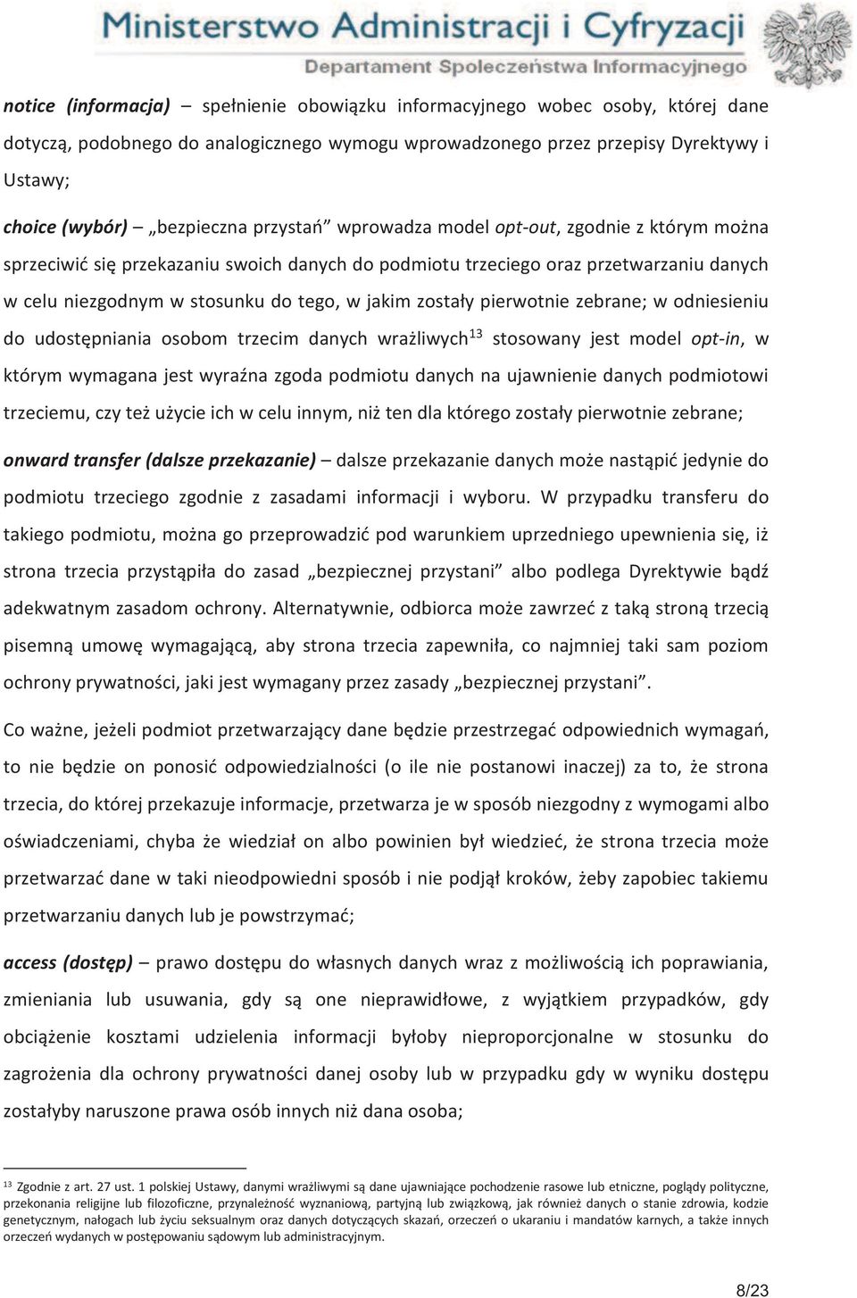 pierwotnie zebrane; w odniesieniu do udostępniania osobom trzecim danych wrażliwych 13 stosowany jest model opt-in, w którym wymagana jest wyraźna zgoda podmiotu danych na ujawnienie danych