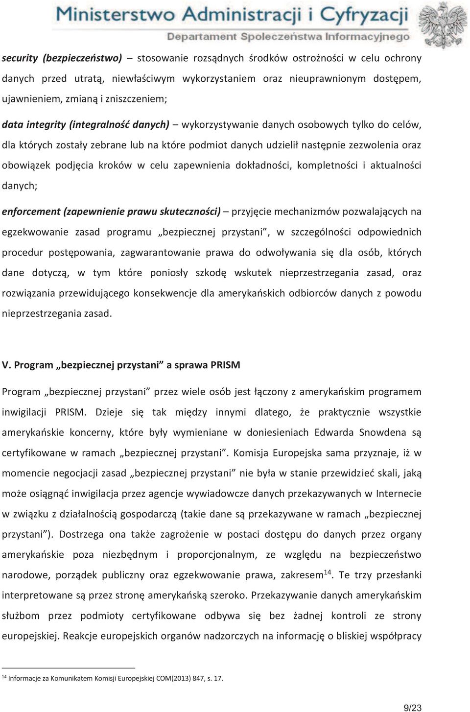 kroków w celu zapewnienia dokładności, kompletności i aktualności danych; enforcement (zapewnienie prawu skuteczności) przyjęcie mechanizmów pozwalających na egzekwowanie zasad programu bezpiecznej