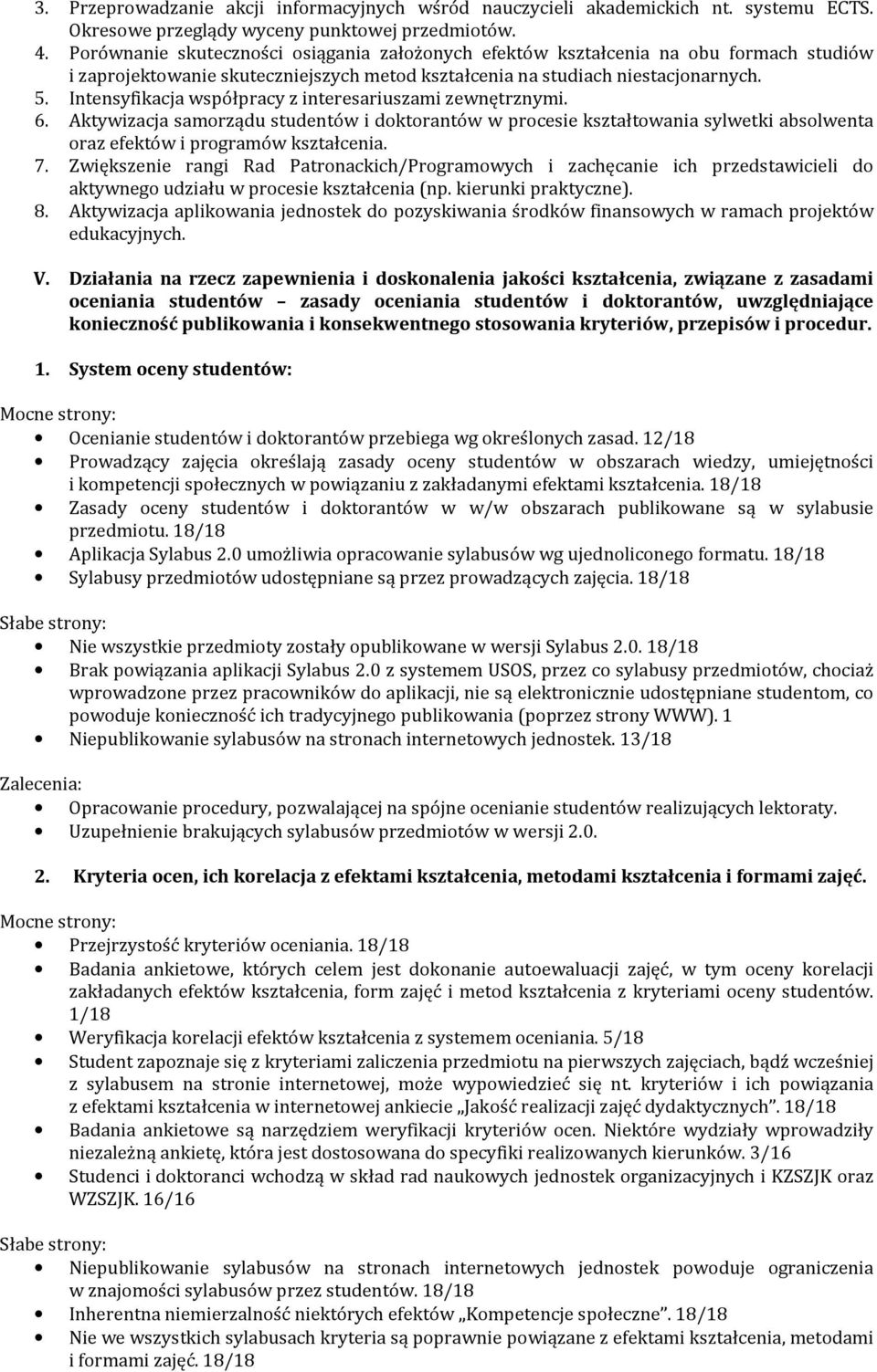 Intensyfikacja współpracy z interesariuszami zewnętrznymi. 6. Aktywizacja samorządu studentów i doktorantów w procesie kształtowania sylwetki absolwenta oraz efektów i programów kształcenia. 7.