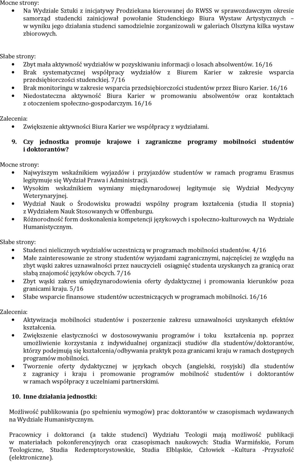 16/16 Brak systematycznej współpracy wydziałów z Biurem Karier w zakresie wsparcia przedsiębiorczości studenckiej.