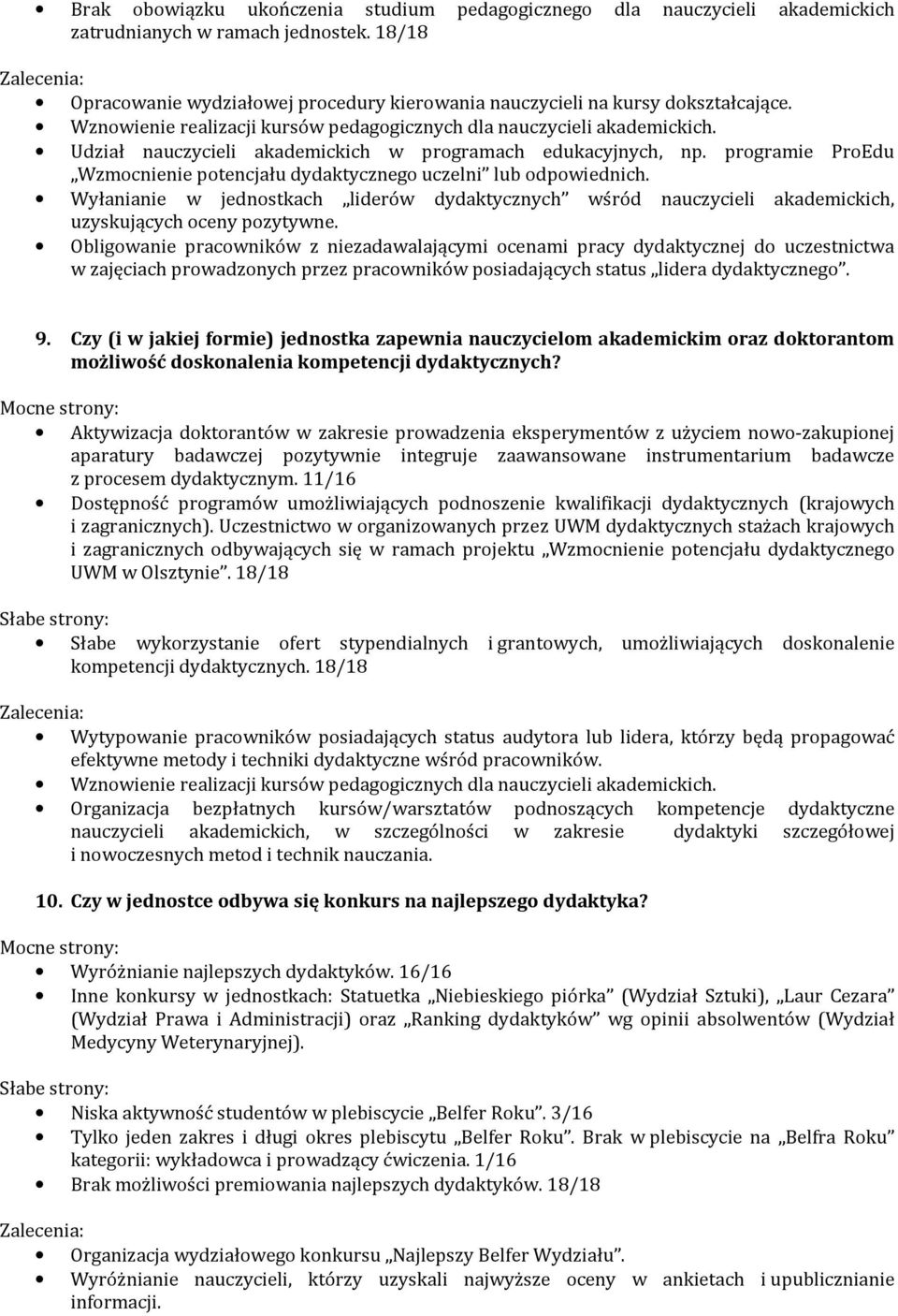 programie ProEdu Wzmocnienie potencjału dydaktycznego uczelni lub odpowiednich. Wyłanianie w jednostkach liderów dydaktycznych wśród nauczycieli akademickich, uzyskujących oceny pozytywne.