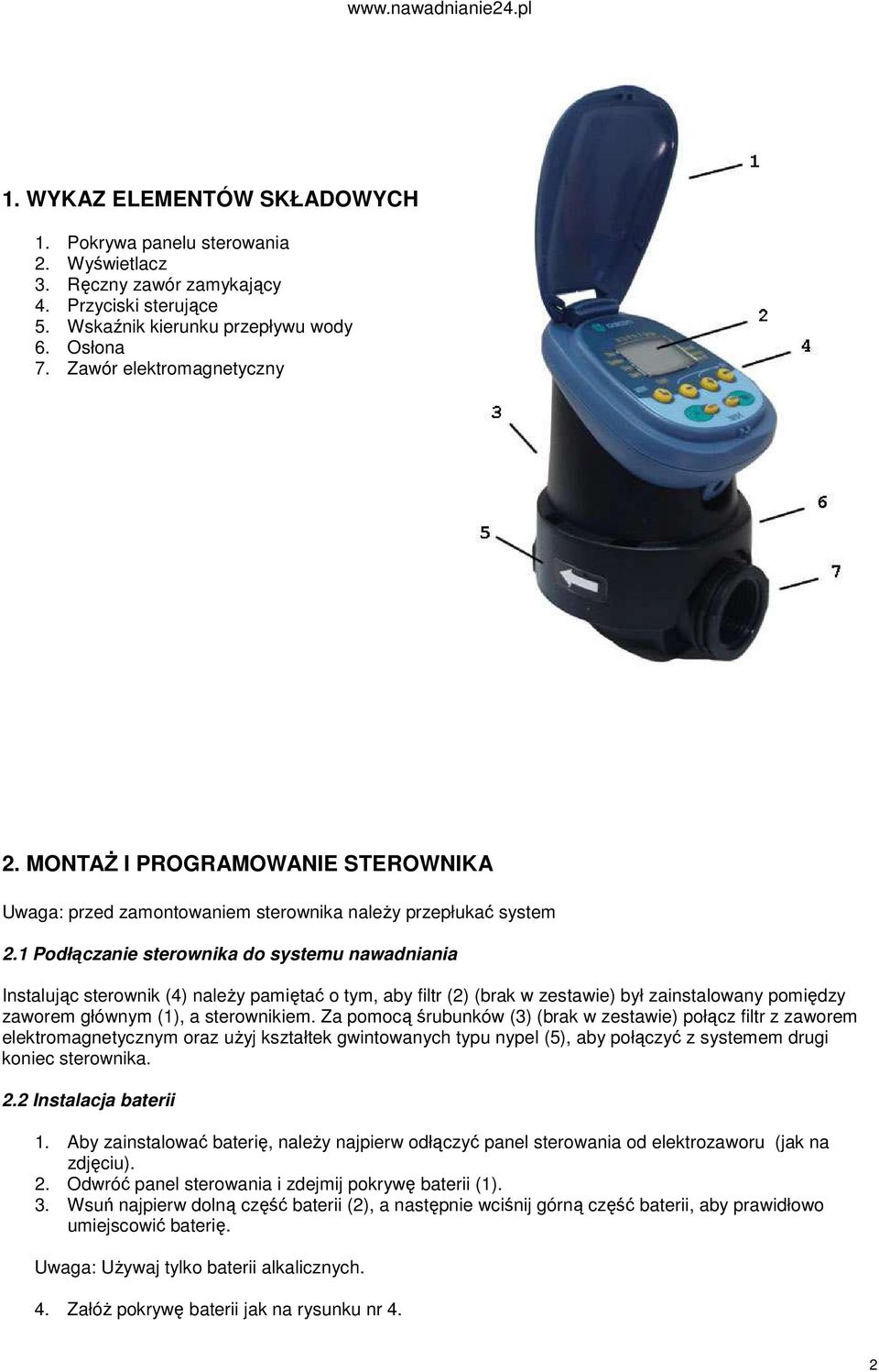 1 Podłączanie sterownika do systemu nawadniania Instalując sterownik (4) naleŝy pamiętać o tym, aby filtr (2) (brak w zestawie) był zainstalowany pomiędzy zaworem głównym (1), a sterownikiem.