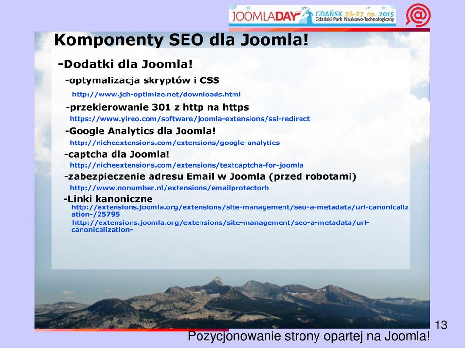 com/extensions/google-analytics -captcha dla Joomla! http://nicheextensions.com/extensions/textcaptcha-for-joomla -zabezpieczenie adresu Email w Joomla (przed robotami) http://www.