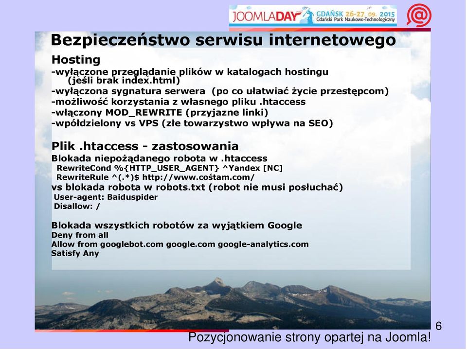 htaccess -włączony MOD_REWRITE (przyjazne linki) -wpółdzielony vs VPS (złe towarzystwo wpływa na SEO) Plik.htaccess - zastosowania Blokada niepożądanego robota w.