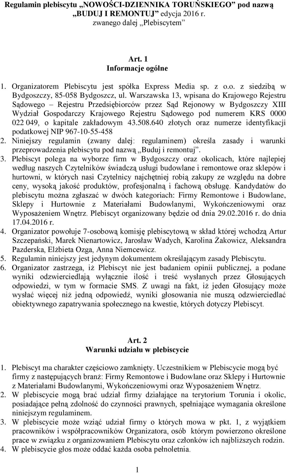 Warszawska 13, wpisana do Krajowego Rejestru Sądowego Rejestru Przedsiębiorców przez Sąd Rejonowy w Bydgoszczy XIII Wydział Gospodarczy Krajowego Rejestru Sądowego pod numerem KRS 0000 022 049, o