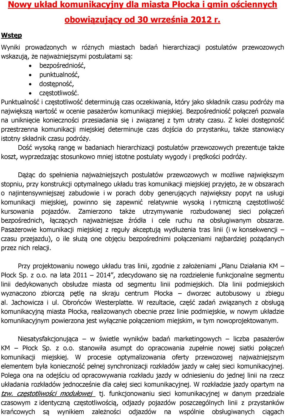 Punktualność i częstotliwość determinują czas oczekiwania, który jako składnik czasu podróży ma największą wartość w ocenie pasażerów komunikacji miejskiej.