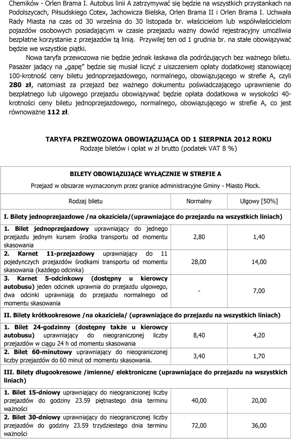 właścicielom lub współwłaścicielom pojazdów osobowych posiadającym w czasie przejazdu ważny dowód rejestracyjny umożliwia bezpłatne korzystanie z przejazdów tą linią. Przywilej ten od 1 grudnia br.