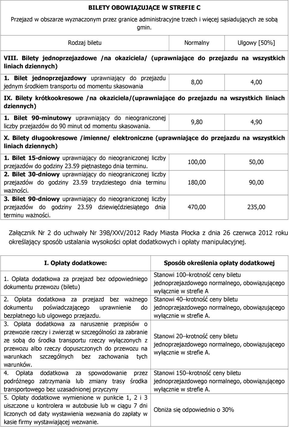 Bilet jednoprzejazdowy uprawniający do przejazdu jednym środkiem transportu od momentu skasowania 8,00 4,00 IX.