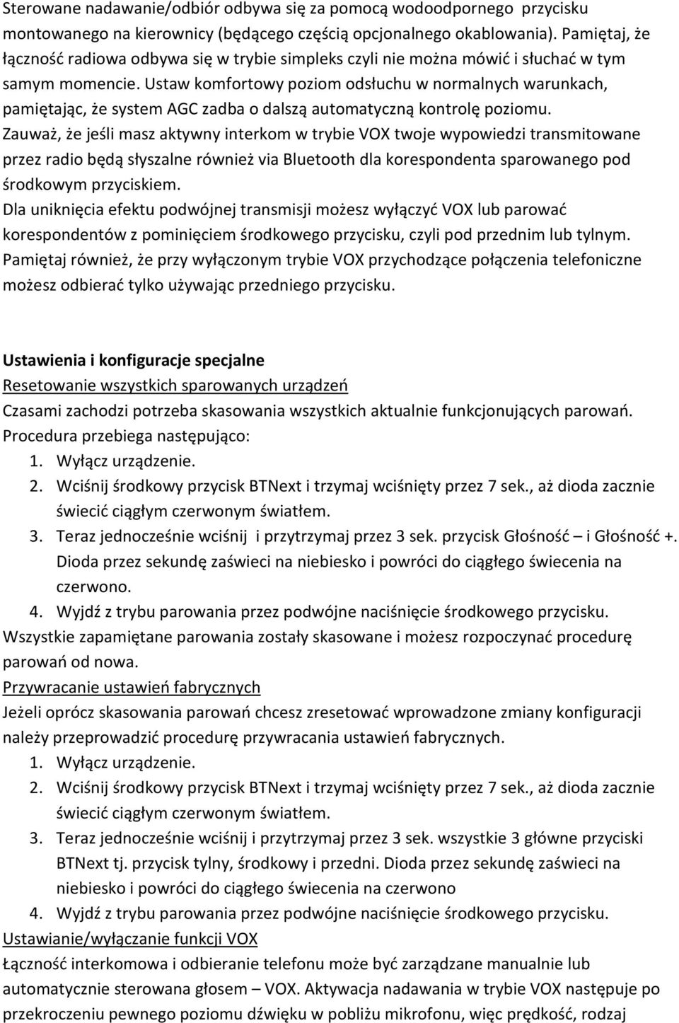 Ustaw komfortowy poziom odsłuchu w normalnych warunkach, pamiętając, że system AGC zadba o dalszą automatyczną kontrolę poziomu.