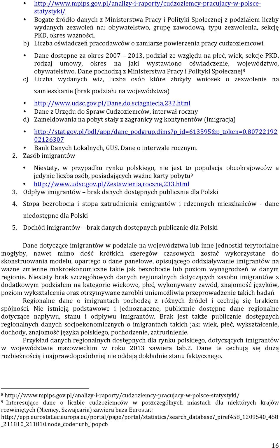 zawodową, typu zezwolenia, sekcję PKD, okres ważności. b) Liczba oświadczeń pracodawców o zamiarze powierzenia pracy cudzoziemcowi.