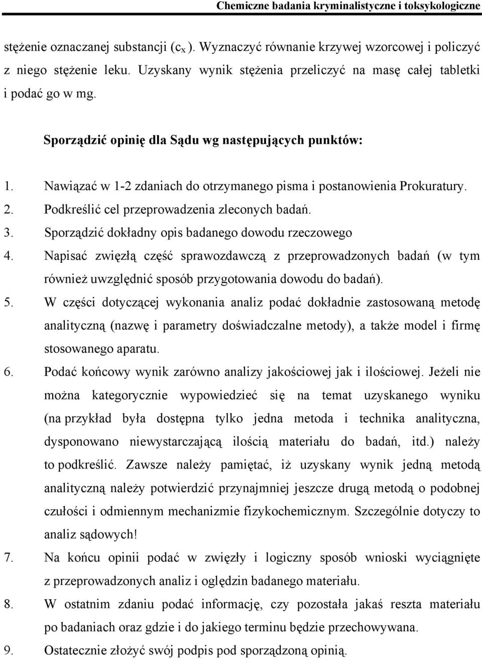 Sporządzić dokładny opis badanego dowodu rzeczowego 4. apisać zwięzłą część sprawozdawczą z przeprowadzonych badań (w tym również uwzględnić sposób przygotowania dowodu do badań). 5.