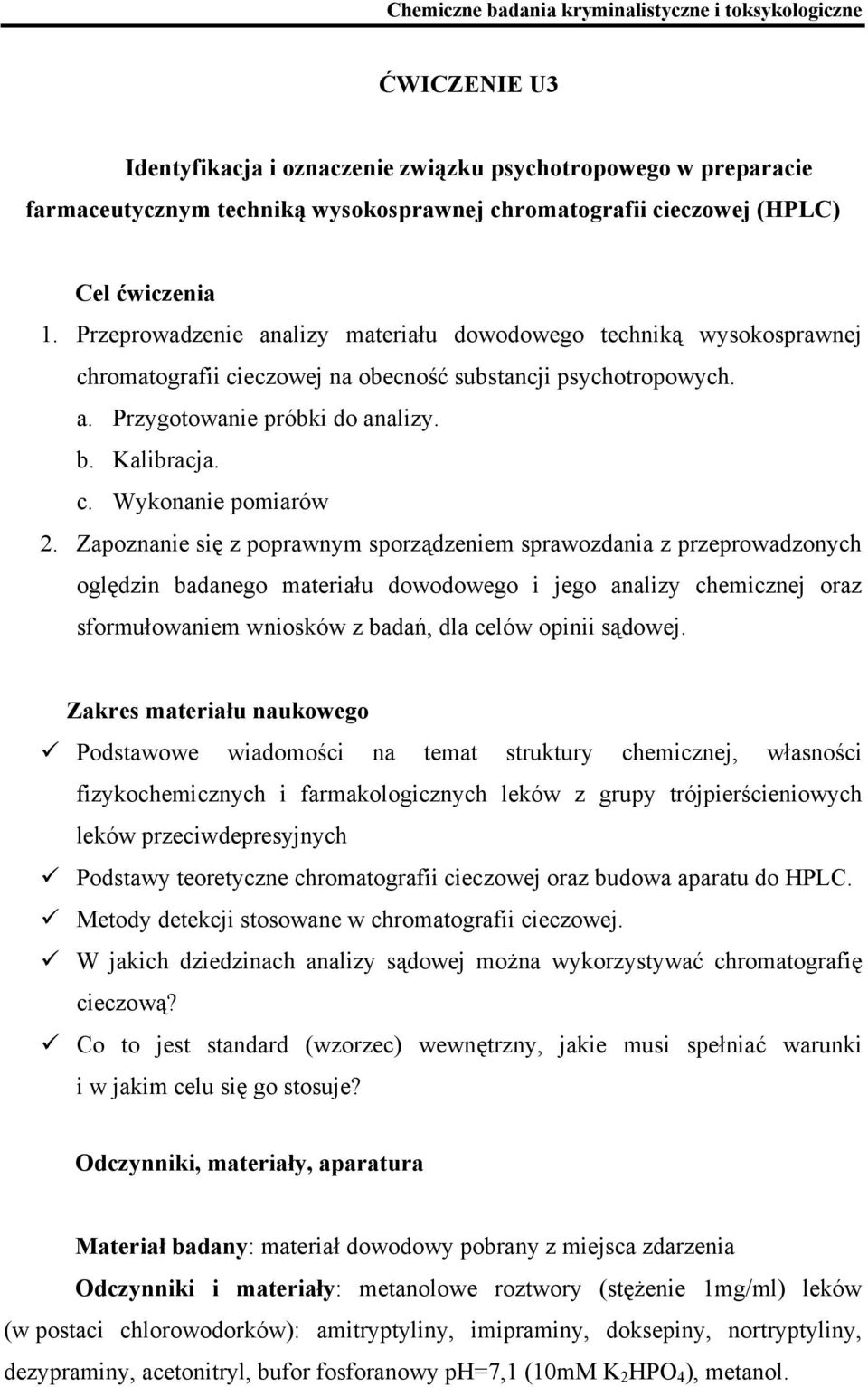 Zapoznanie się z poprawnym sporządzeniem sprawozdania z przeprowadzonych oględzin badanego materiału dowodowego i jego analizy chemicznej oraz sformułowaniem wniosków z badań, dla celów opinii