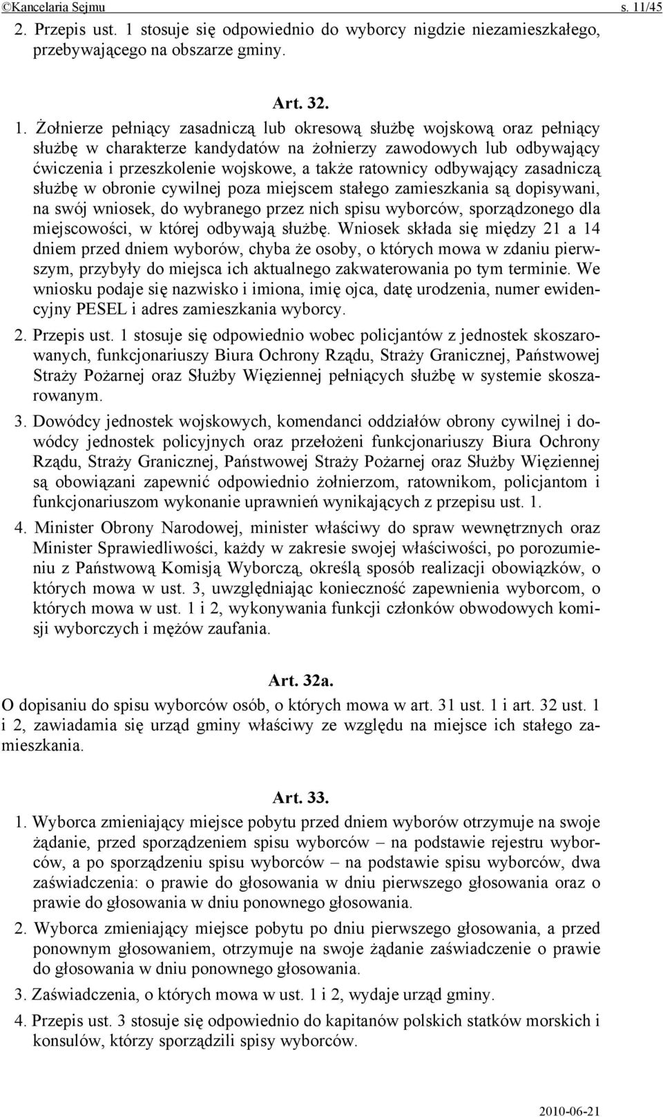 stosuje się odpowiednio do wyborcy nigdzie niezamieszkałego, przebywającego na obszarze gminy. Art. 32. 1.