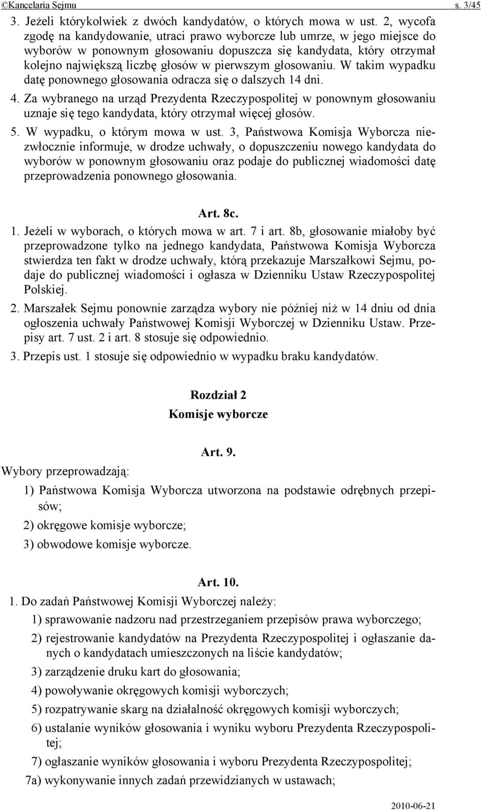 głosowaniu. W takim wypadku datę ponownego głosowania odracza się o dalszych 14 dni. 4.