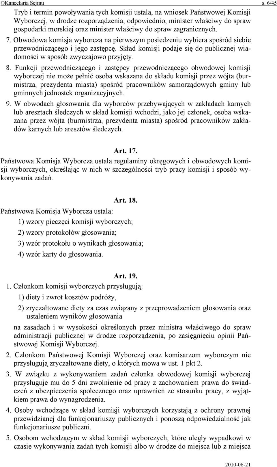 właściwy do spraw zagranicznych. 7. Obwodowa komisja wyborcza na pierwszym posiedzeniu wybiera spośród siebie przewodniczącego i jego zastępcę.