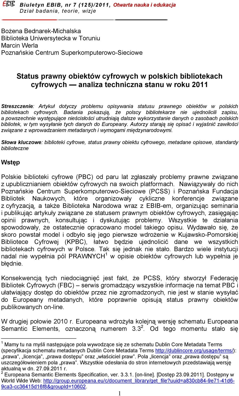 Badania pokazują, że polscy bibliotekarze nie ujednolicili zapisu, a powszechnie występujące nieścisłości utrudniają dalsze wykorzystanie danych o zasobach polskich bibliotek, w tym wysyłanie tych