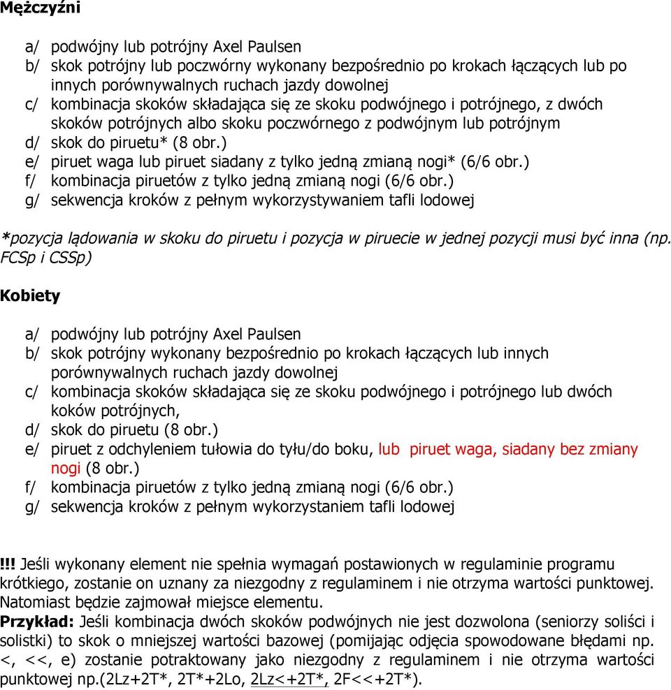 ) g/ sekwencja kroków z pełnym wykorzystywaniem tafli lodowej *pozycja lądowania w skoku do piruetu i pozycja w piruecie w jednej pozycji musi być inna (np.