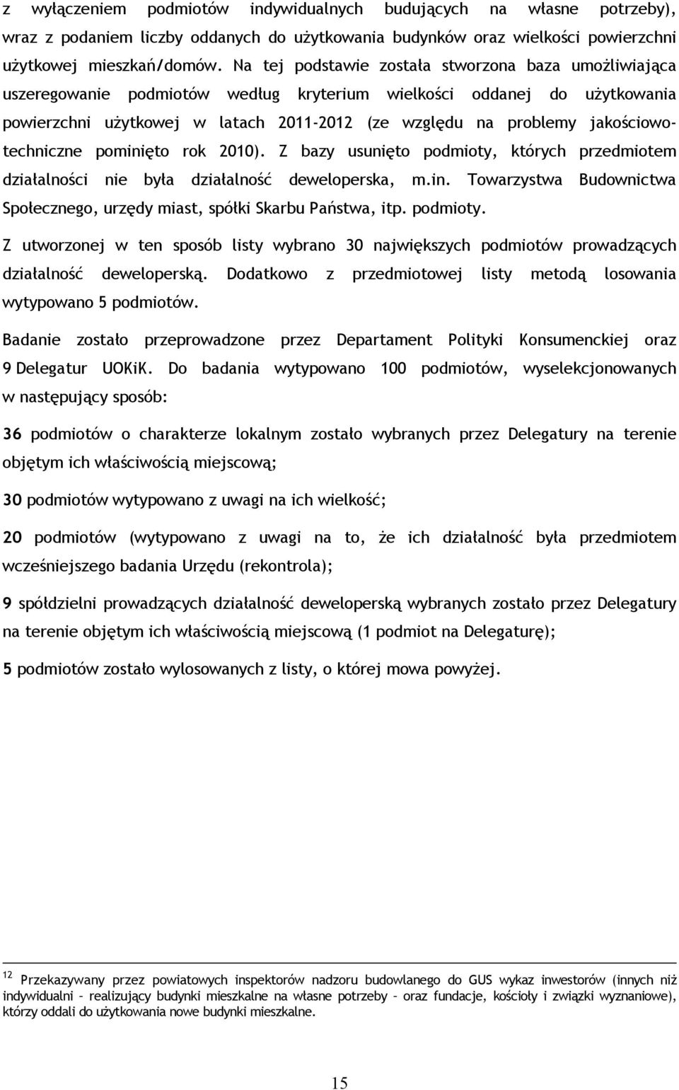 jakościowotechniczne pominięto rok 2010). Z bazy usunięto podmioty, których przedmiotem działalności nie była działalność deweloperska, m.in. Towarzystwa Budownictwa Społecznego, urzędy miast, spółki Skarbu Państwa, itp.