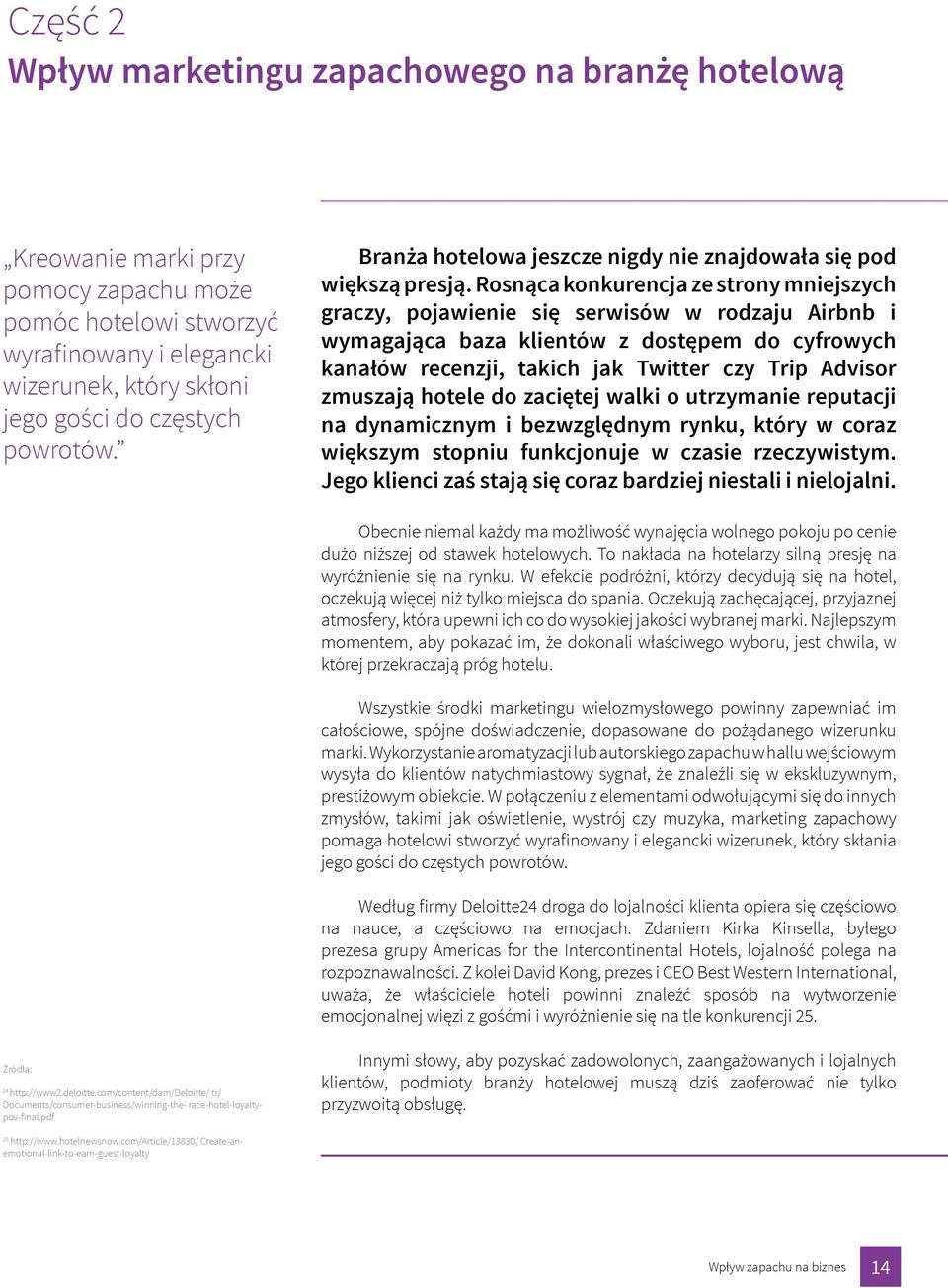 Rosnąca konkurencja ze strony mniejszych graczy, pojawienie się serwisów w rodzaju Airbnb i wymagająca baza klientów z dostępem do cyfrowych kanałów recenzji, takich jak Twitter czy Trip Advisor