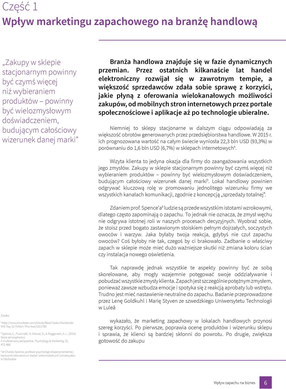 Przez ostatnich kilkanaście lat handel elektroniczny rozwijał się w zawrotnym tempie, a większość sprzedawców zdała sobie sprawę z korzyści, jakie płyną z oferowania wielokanałowych możliwości