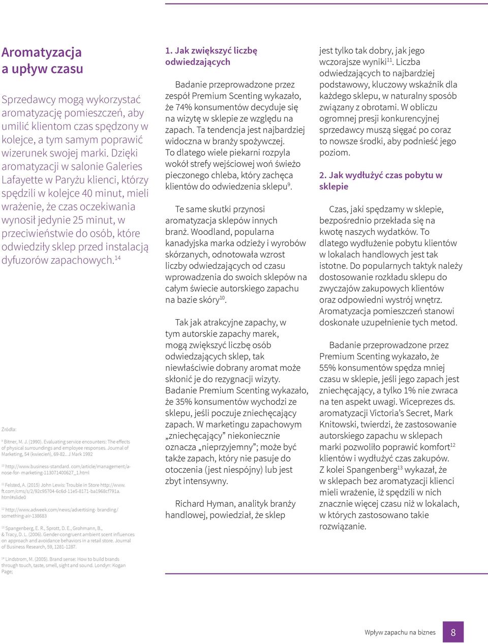 odwiedziły sklep przed instalacją dyfuzorów zapachowych. 14 9 Bitner, M. J. (1990). Evaluating service encounters: The effects of physical surroundings and employee responses.