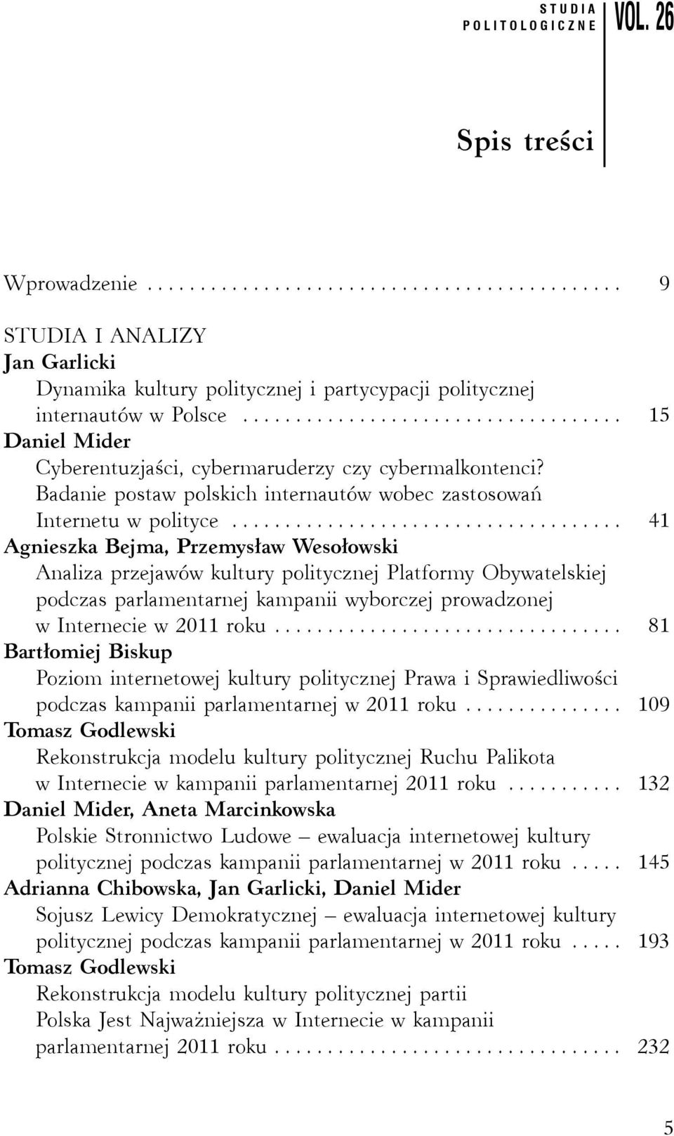 .. 41 Agnieszka Bejma, Przemysław Wesołowski Analiza przejawów kultury politycznej Platformy Obywatelskiej podczas parlamentarnej kampanii wyborczej prowadzonej w Internecie w 2011 roku.