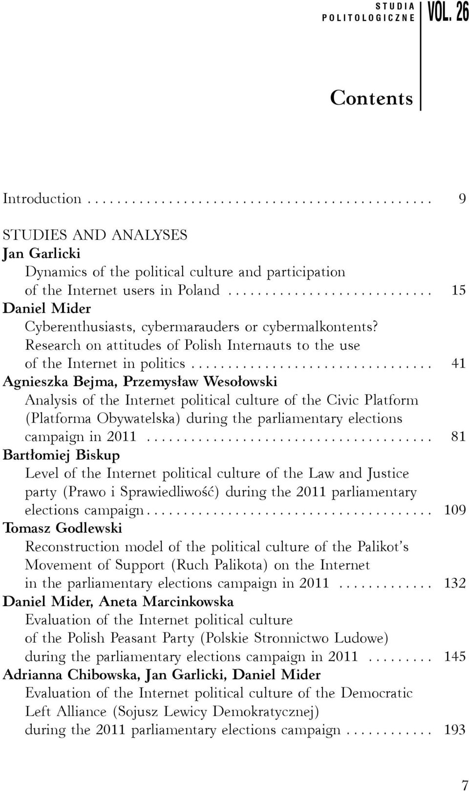 .. 41 Agnieszka Bejma, Przemysław Wesołowski Analysis of the Internet political culture of the Civic Platform (Platforma Obywatelska) during the parliamentary elections campaign in 2011.