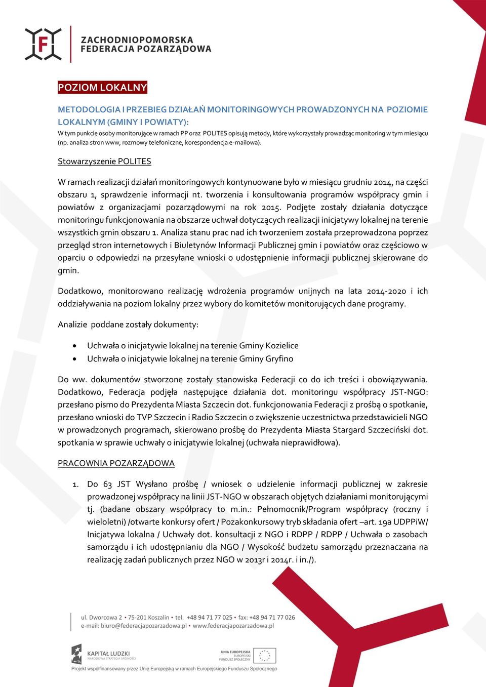 Stowarzyszenie POLITES W ramach realizacji działań monitoringowych kontynuowane było w miesiącu grudniu 2014, na części obszaru 1, sprawdzenie informacji nt.