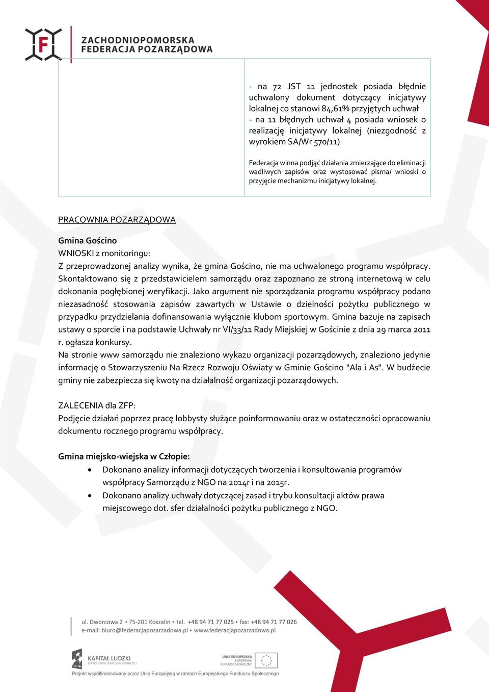 PRACOWNIA POZARZĄDOWA Gmina Gościno WNIOSKI z monitoringu: Z przeprowadzonej analizy wynika, że gmina Gościno, nie ma uchwalonego programu współpracy.