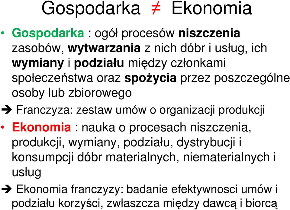 produkcji Ekonomia : nauka o procesach niszczenia, produkcji, wymiany, podziału, dystrybucji i konsumpcji dóbr