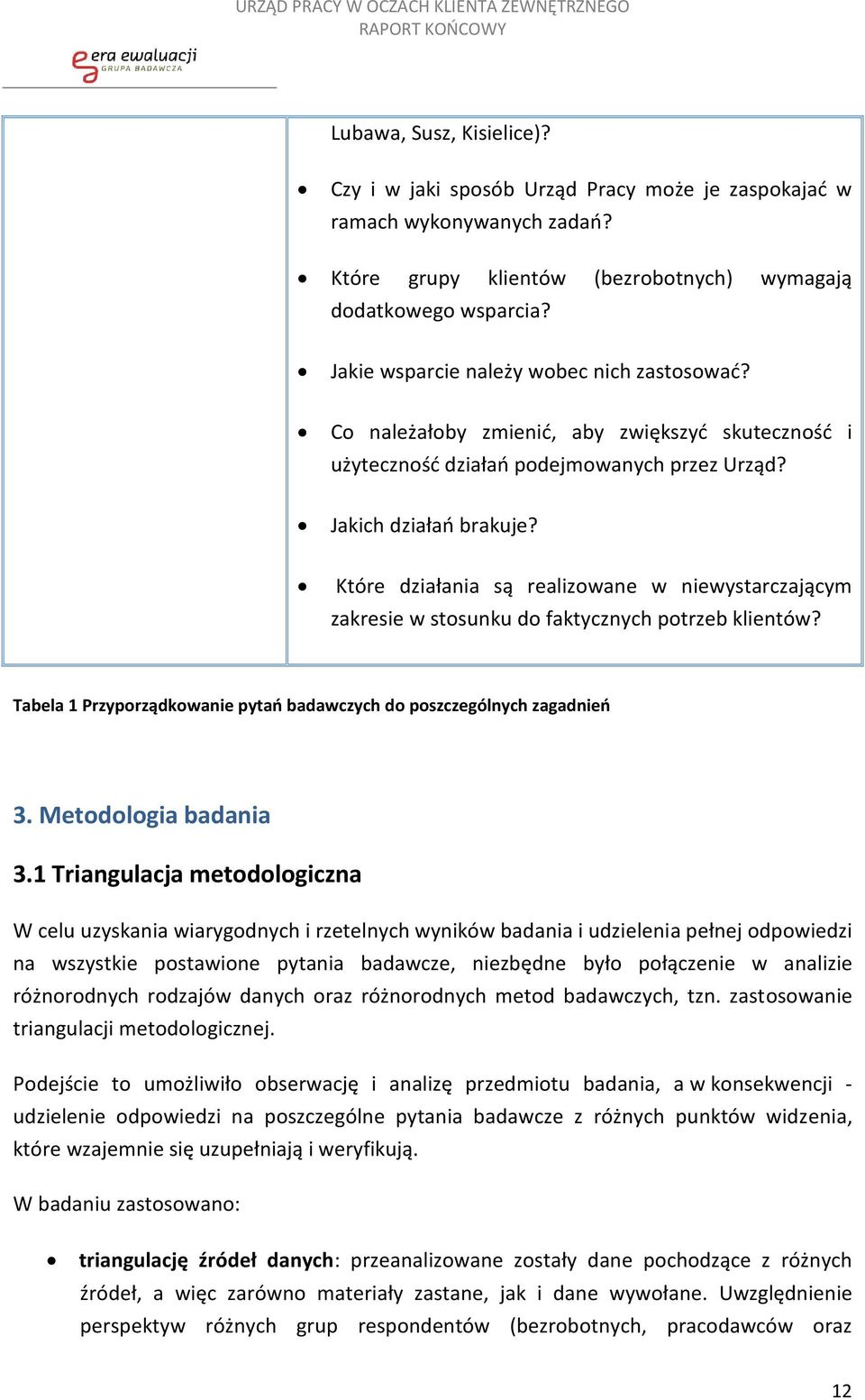 Które działania są realizowane w niewystarczającym zakresie w stosunku do faktycznych potrzeb klientów? Tabela 1 Przyporządkowanie pytań badawczych do poszczególnych zagadnień 3.