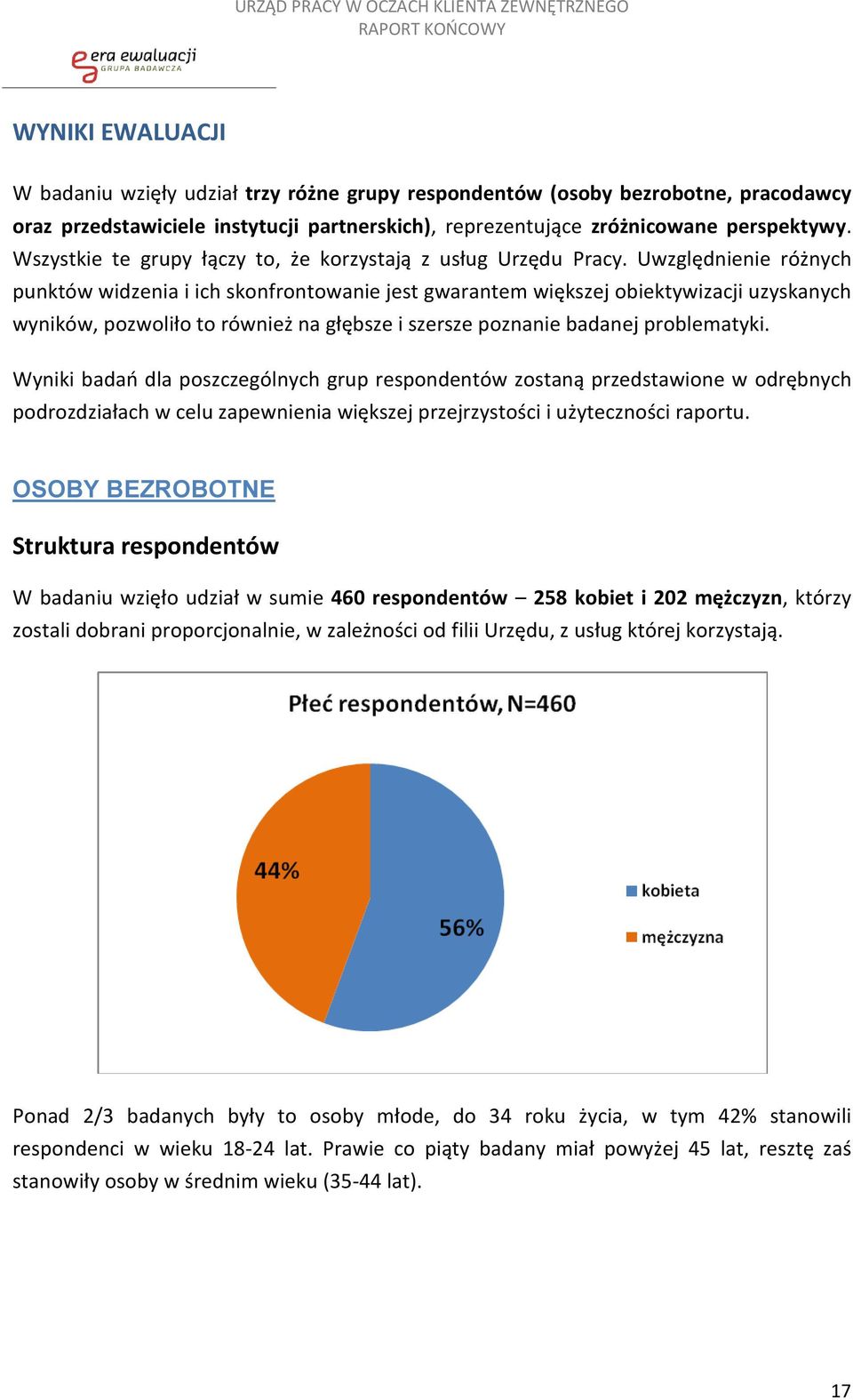 Uwzględnienie różnych punktów widzenia i ich skonfrontowanie jest gwarantem większej obiektywizacji uzyskanych wyników, pozwoliło to również na głębsze i szersze poznanie badanej problematyki.