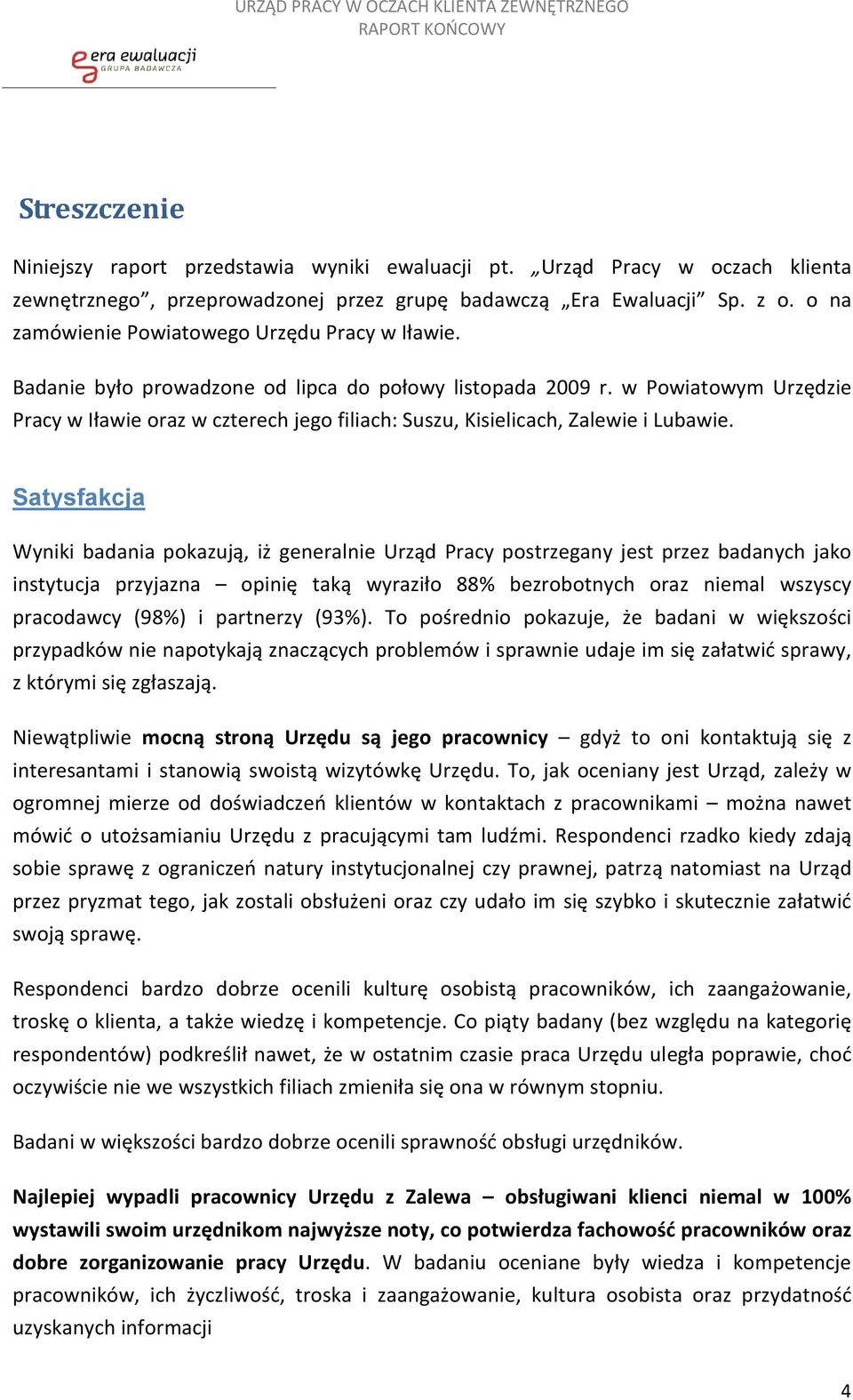 w Powiatowym Urzędzie Pracy w Iławie oraz w czterech jego filiach: Suszu, Kisielicach, Zalewie i Lubawie.