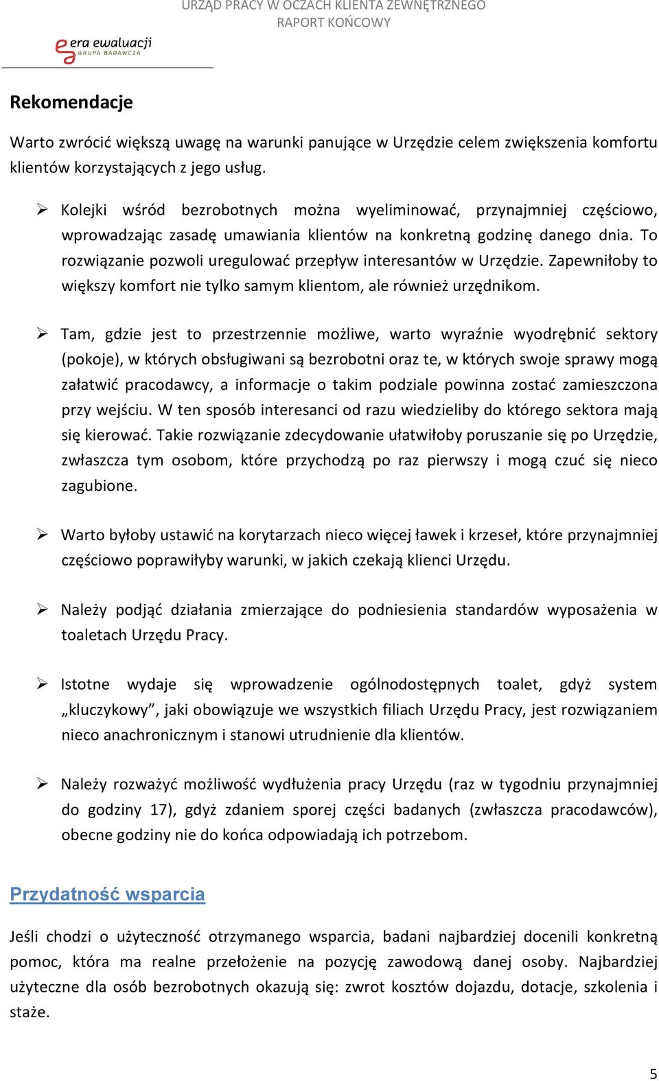 To rozwiązanie pozwoli uregulować przepływ interesantów w Urzędzie. Zapewniłoby to większy komfort nie tylko samym klientom, ale również urzędnikom.