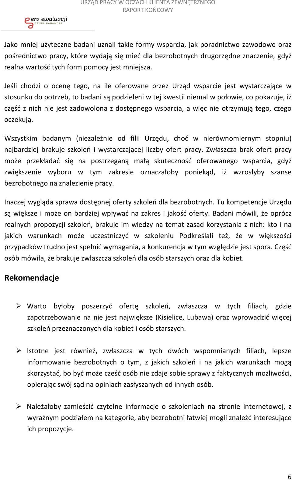 Jeśli chodzi o ocenę tego, na ile oferowane przez Urząd wsparcie jest wystarczające w stosunku do potrzeb, to badani są podzieleni w tej kwestii niemal w połowie, co pokazuje, iż część z nich nie