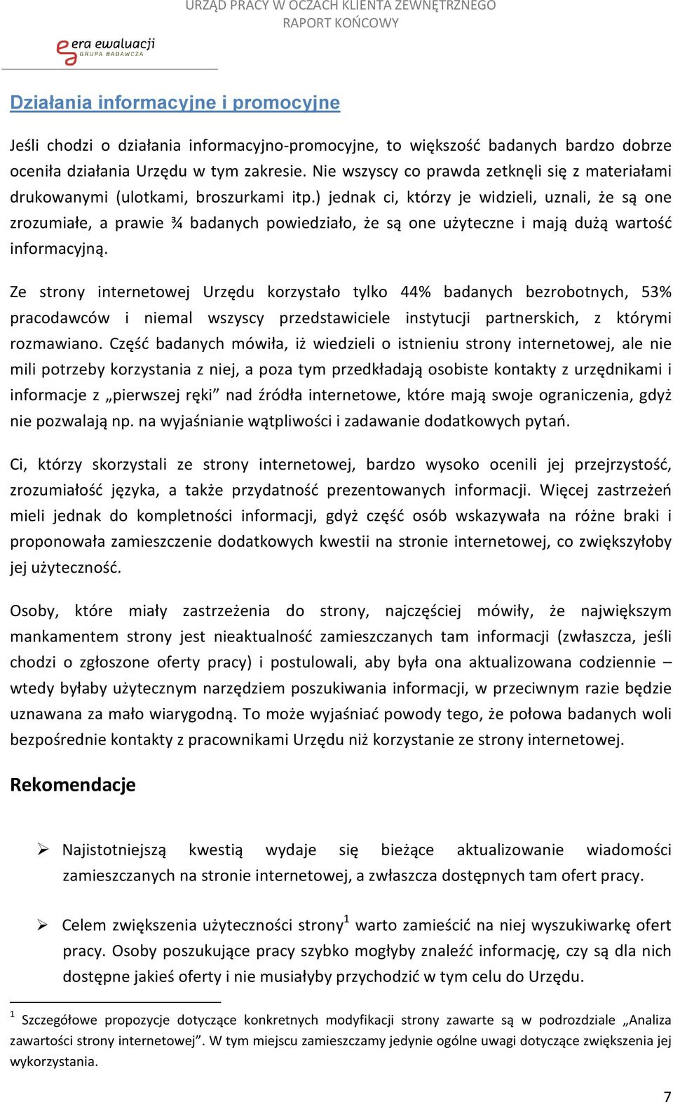 ) jednak ci, którzy je widzieli, uznali, że są one zrozumiałe, a prawie ¾ badanych powiedziało, że są one użyteczne i mają dużą wartość informacyjną.