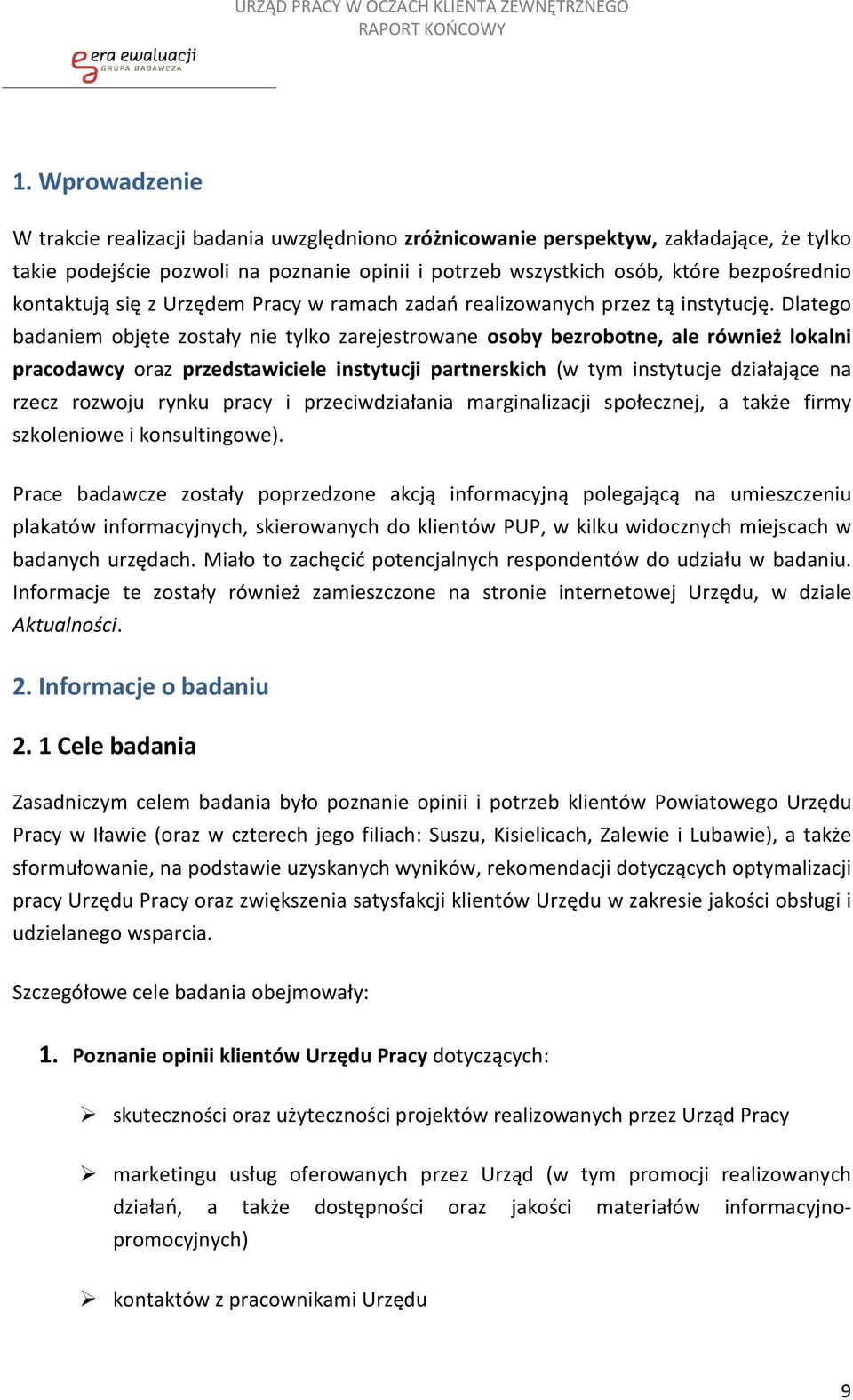 Dlatego badaniem objęte zostały nie tylko zarejestrowane osoby bezrobotne, ale również lokalni pracodawcy oraz przedstawiciele instytucji partnerskich (w tym instytucje działające na rzecz rozwoju