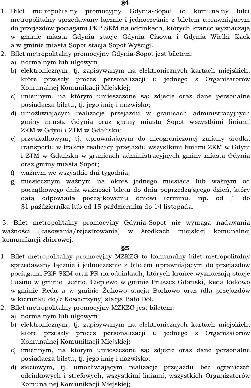 Bilet metropolitalny promocyjny Gdynia-Sopot jest biletem: a) normalnym lub ulgowym; b) elektronicznym, tj.