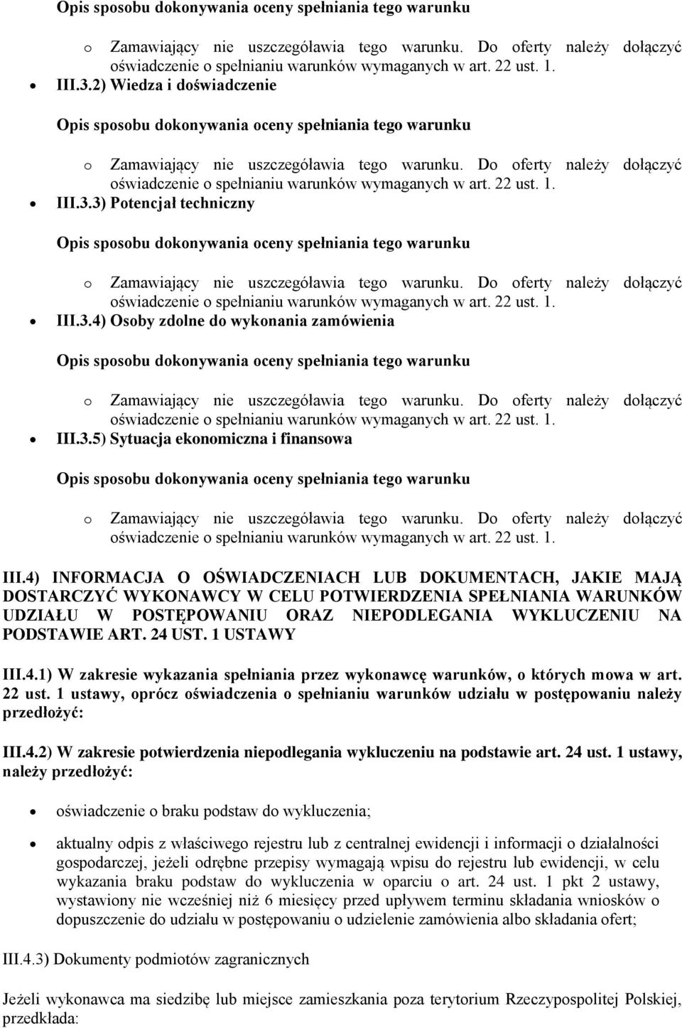 4) INFORMACJA O OŚWIADCZENIACH LUB DOKUMENTACH, JAKIE MAJĄ DOSTARCZYĆ WYKONAWCY W CELU POTWIERDZENIA SPEŁNIANIA WARUNKÓW UDZIAŁU W POSTĘPOWANIU ORAZ NIEPODLEGANIA WYKLUCZENIU NA PODSTAWIE ART. 24 UST.