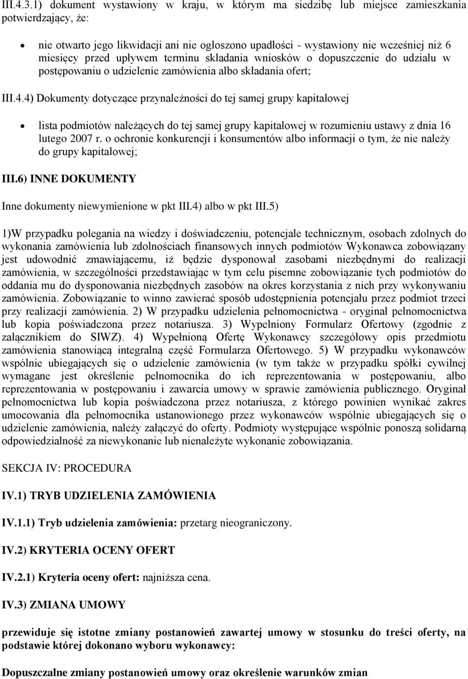 przed upływem terminu składania wniosków o dopuszczenie do udziału w postępowaniu o udzielenie zamówienia albo składania ofert; III.4.