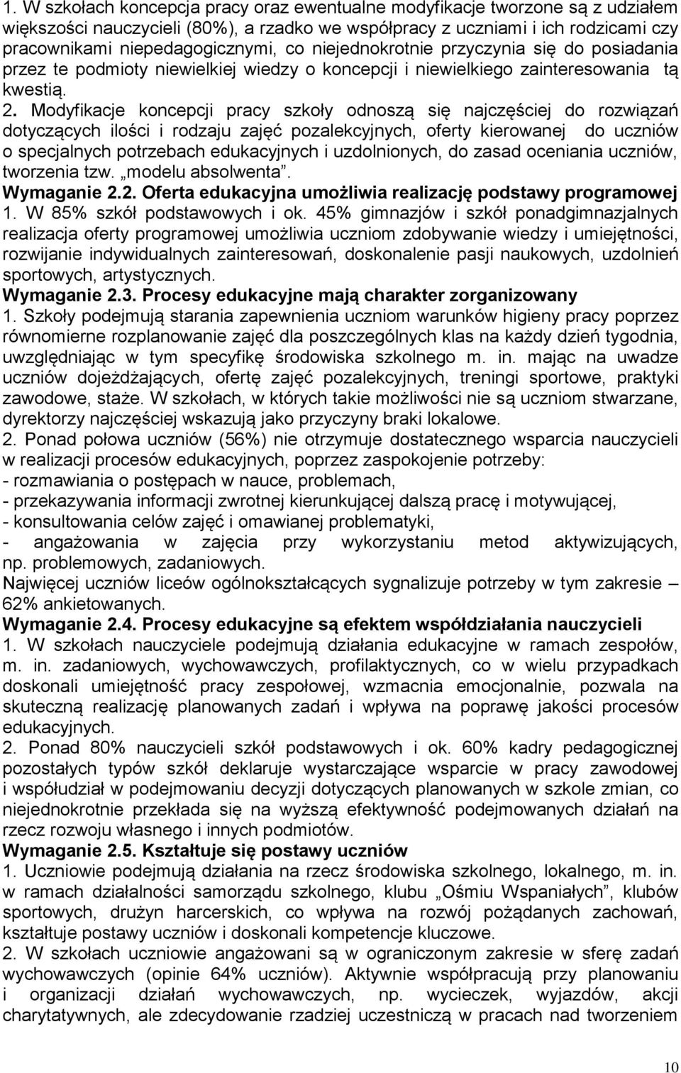 Modyfikacje koncepcji pracy szkoły odnoszą się najczęściej do rozwiązań dotyczących ilości i rodzaju zajęć pozalekcyjnych, oferty kierowanej do uczniów o specjalnych potrzebach edukacyjnych i