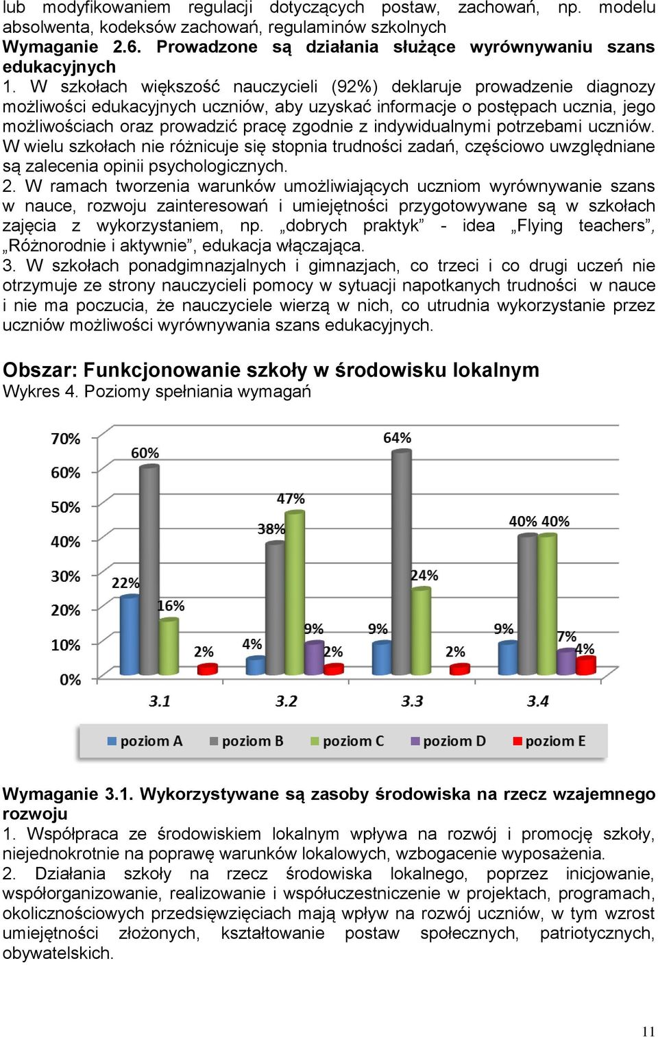 W szkołach większość nauczycieli (92%) deklaruje prowadzenie diagnozy możliwości edukacyjnych uczniów, aby uzyskać informacje o postępach ucznia, jego możliwościach oraz prowadzić pracę zgodnie z