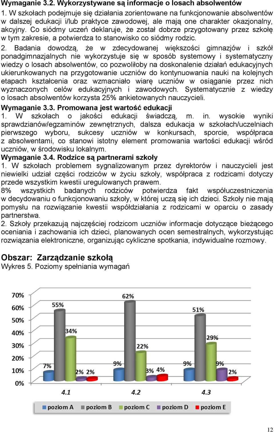 Co siódmy uczeń deklaruje, że został dobrze przygotowany przez szkołę w tym zakresie, a potwierdza to stanowisko co siódmy rodzic. 2.