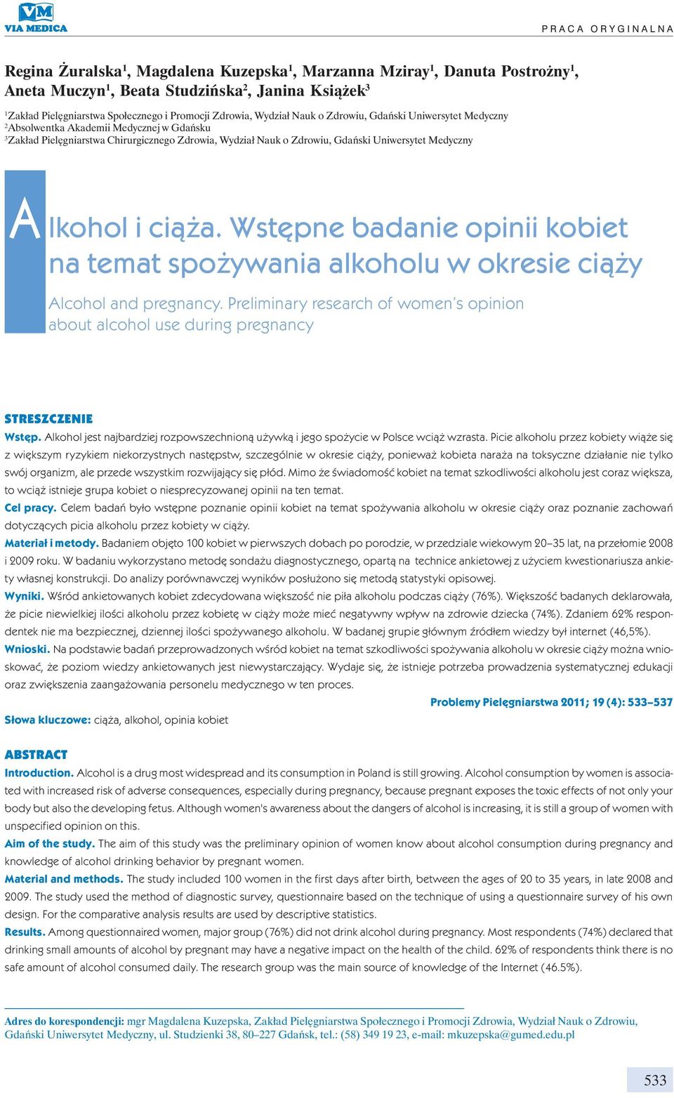 Uniwersytet Medyczny A lkohol i ciąża. Wstępne badanie opinii kobiet na temat spożywania alkoholu w okresie ciąży Alcohol and pregnancy.