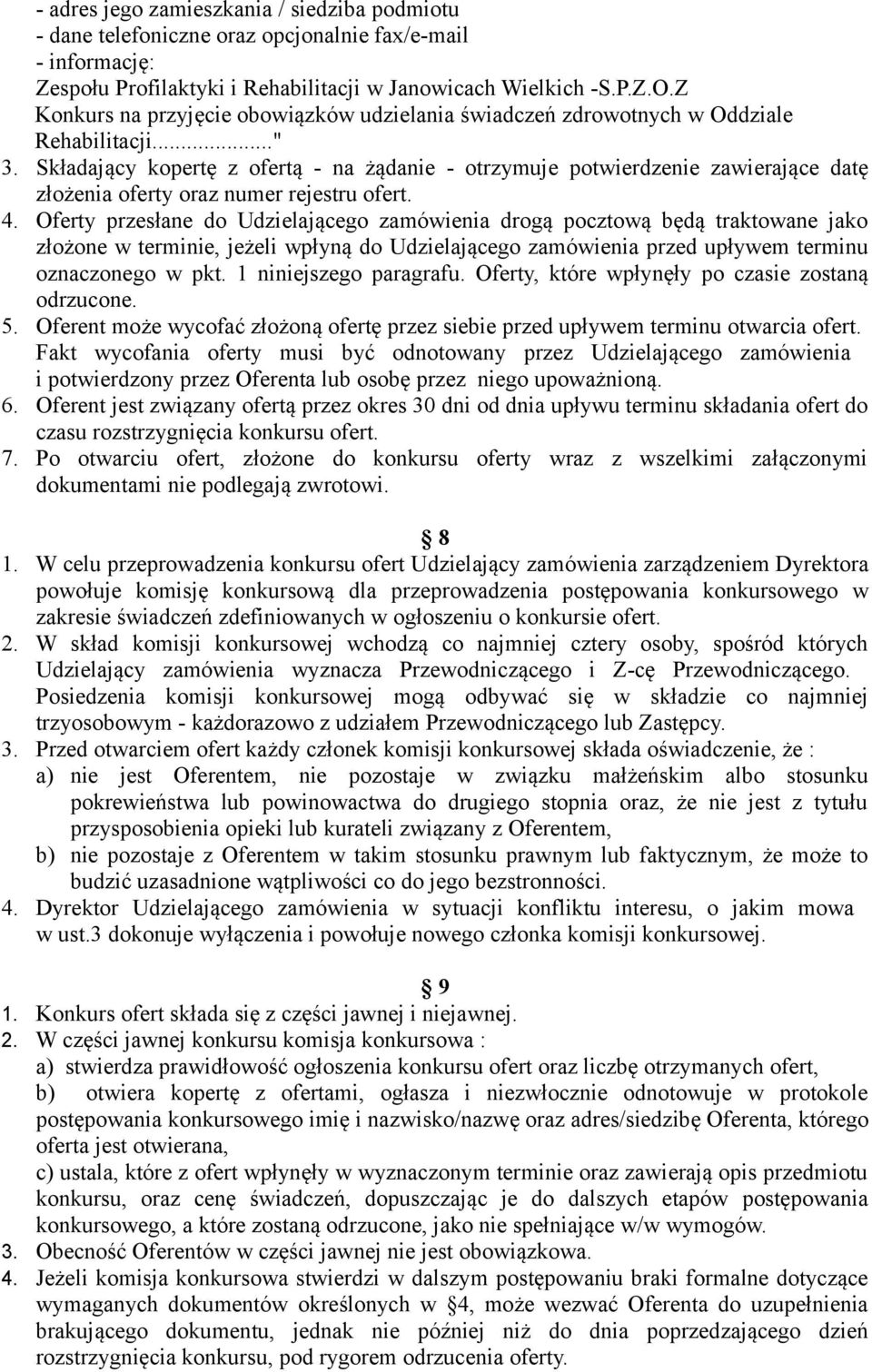 Składający kopertę z ofertą - na żądanie - otrzymuje potwierdzenie zawierające datę złożenia oferty oraz numer rejestru ofert. 4.