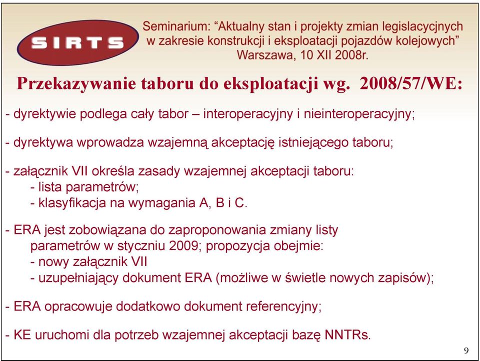 załącznik VII określa zasady wzajemnej akceptacji taboru: - lista parametrów; - klasyfikacja na wymagania A, B i C.