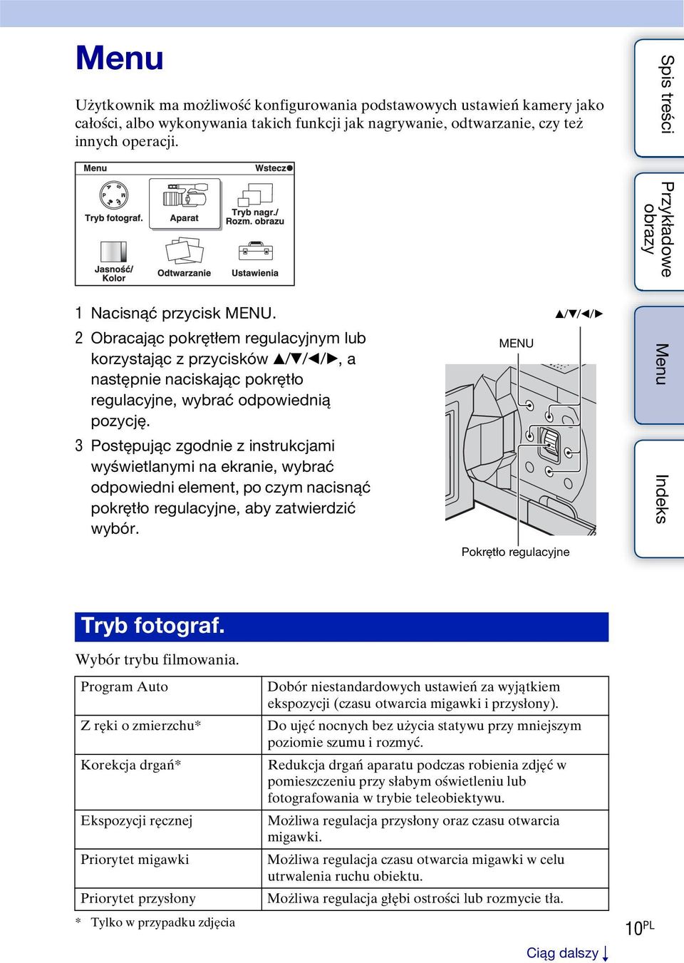 3 Postępując zgodnie z instrukcjami wyświetlanymi na ekranie, wybrać odpowiedni element, po czym nacisnąć pokrętło regulacyjne, aby zatwierdzić wybór. MENU Pokrętło regulacyjne v/v/b/b Tryb fotograf.