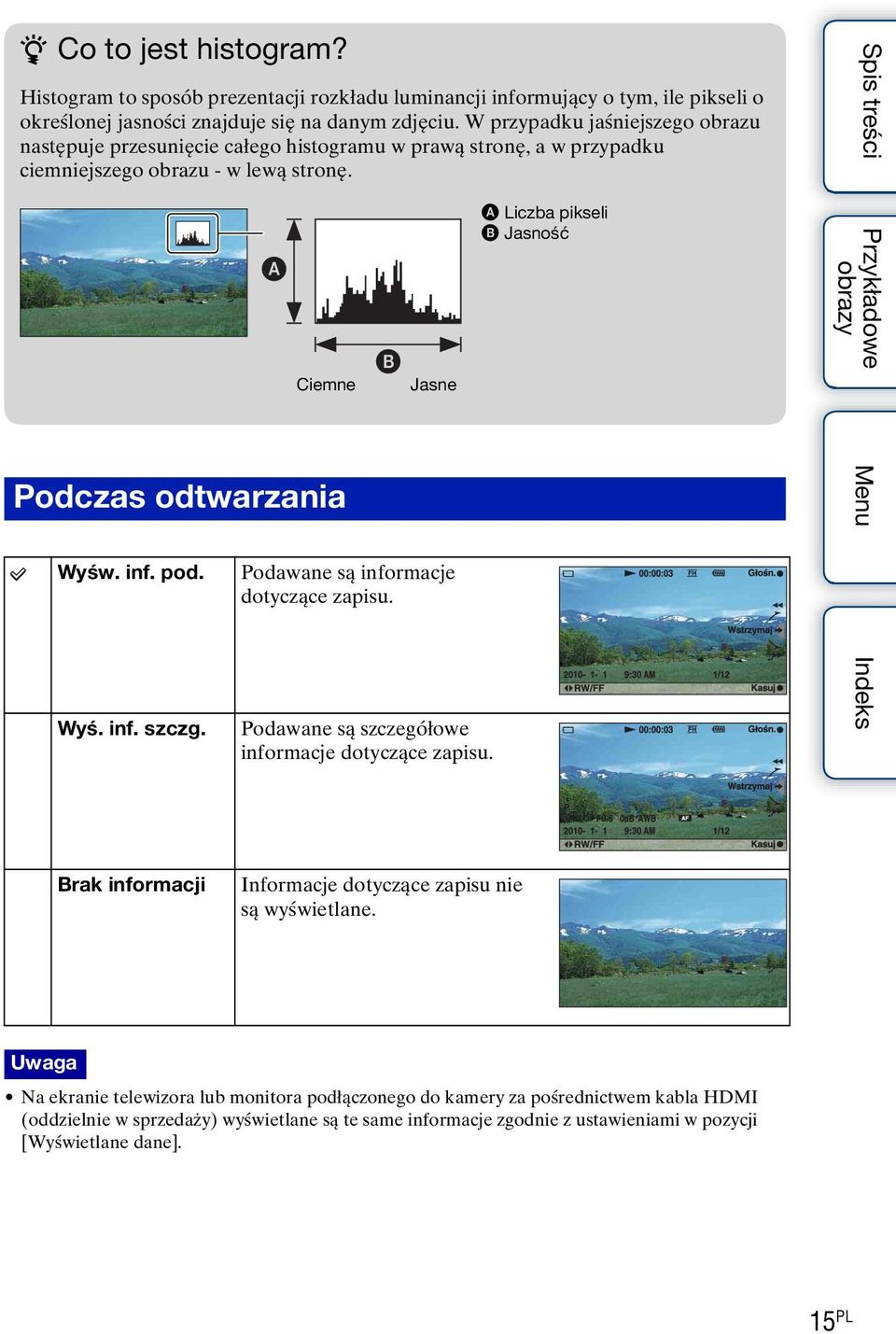 Ciemne Jasne A Liczba pikseli B Jasność Podczas odtwarzania Wyśw. inf. pod. Wyś. inf. szczg. Podawane są informacje dotyczące zapisu. Podawane są szczegółowe informacje dotyczące zapisu.