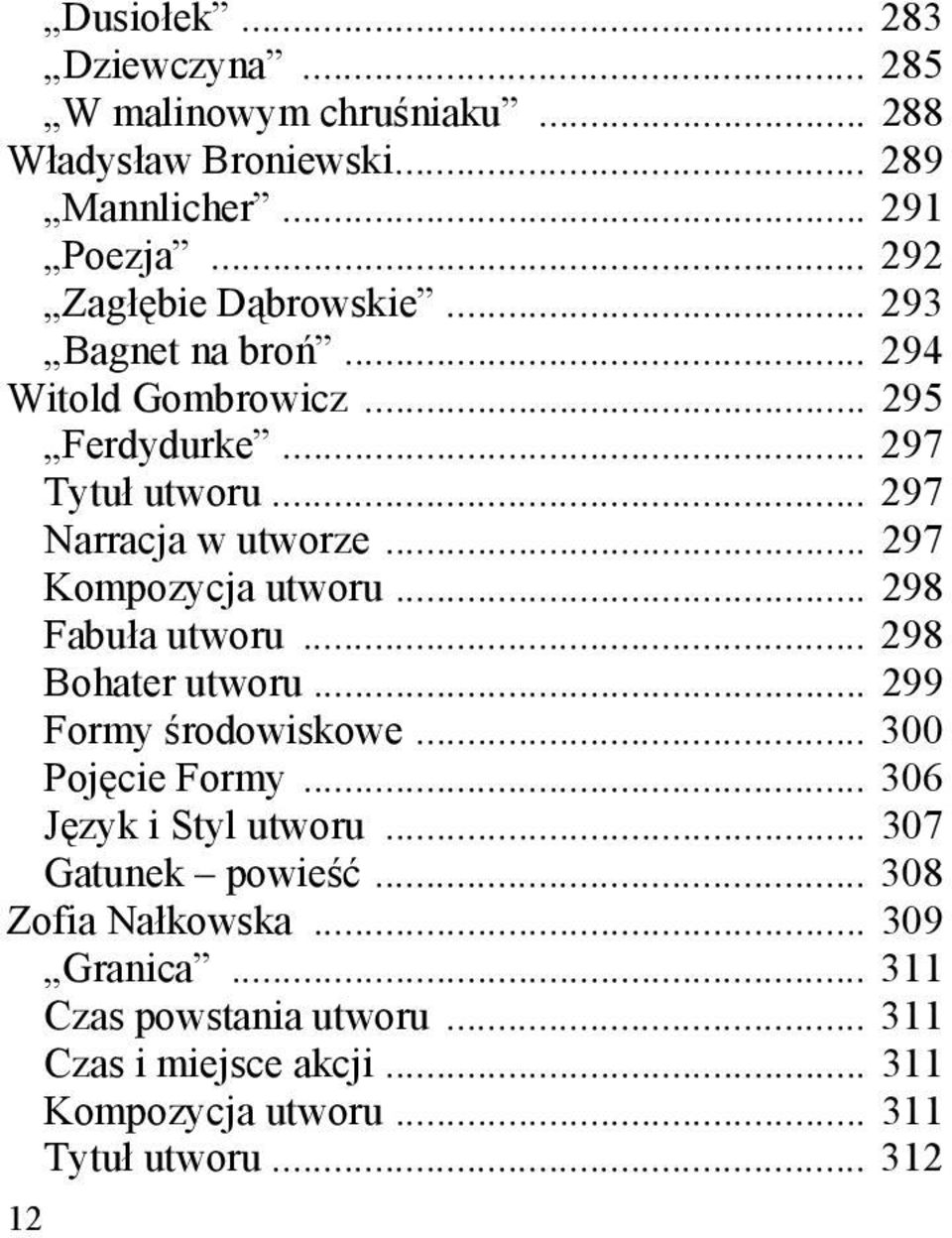 .. 298 Fabuła utworu... 298 Bohater utworu... 299 Formy środowiskowe... 300 Pojęcie Formy... 306 Język i Styl utworu... 307 Gatunek powieść.